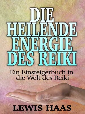 cover image of Die heilende Energie des Reiki--Ein Einsteigerbuch in die Welt des Reiki